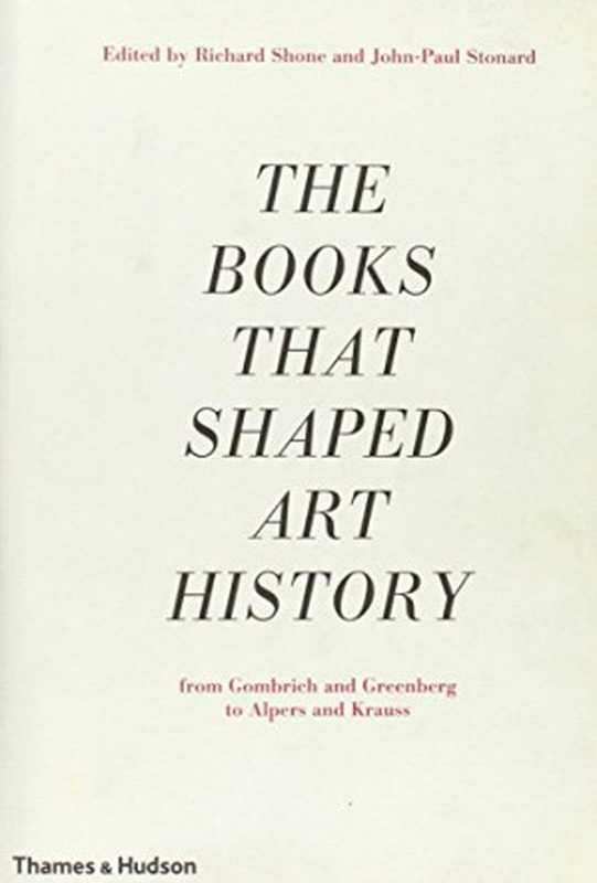 The Books that Shaped Art History  From Gombrich and Greenberg to Alpers and Krauss（Richard Shone  John-Paul Stonard ）（Thames & Hudson 2013）
