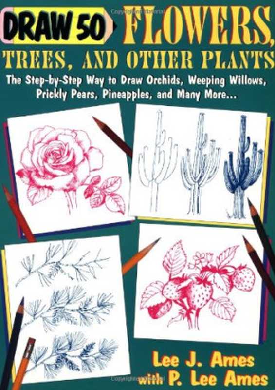 Draw 50 Flowers  Trees and Other Plants  The Step-By-Step（Lee J. Ames  P. Lee Ames）（Broadway 1994）