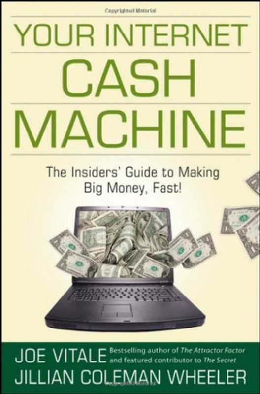 Your Internet Cash Machine - The Insiders Guide to Making Big Money  Fast!（Joe Vitale  Jillian Coleman Wheeler）（John Wiley & Sons 2008）