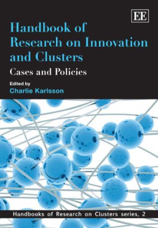 Handbook of Research on Innovation and Cluster Cases and Policies(Charlie Karlsson)(Edward Elgar Pub 2008)