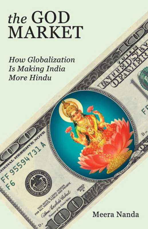 The God Market. How Globalization is Making India More Hindu(Meera Nanda)(Random House Publishers India Private Limited;Random House India 2012)