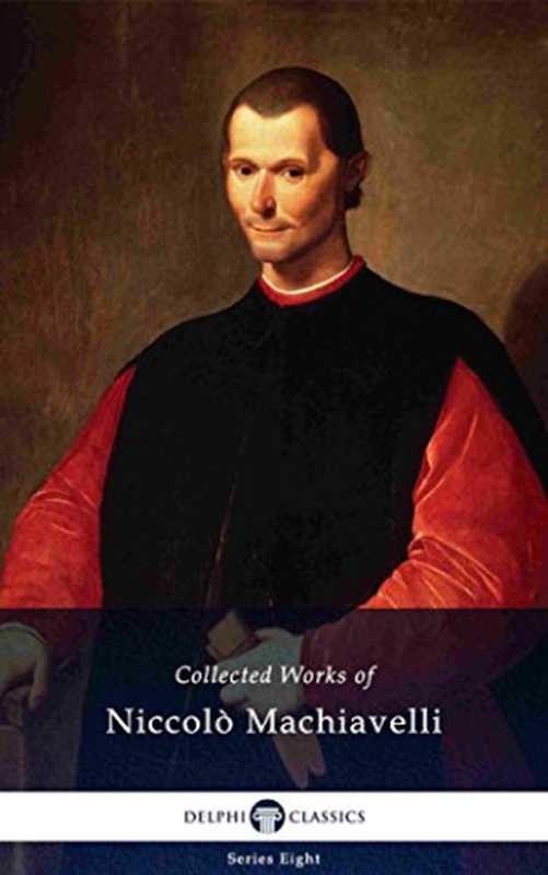 DelphiCollectedWorksofNiccolòMachiavelli(Illustrated)(NiccolòMachiavelli)(DelphiClassics2017)