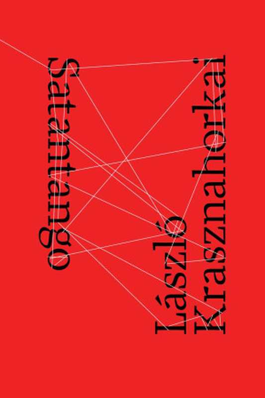 Satantango(LaszloKrasznahorkaiGeorgeSzirtes)(NewDirectionsPublishing2013)