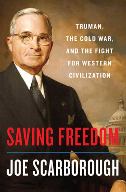 Saving Freedom  Truman  the Cold War  and the Fight for Western Civilization（Joe Scarborough）（Harper 2020）