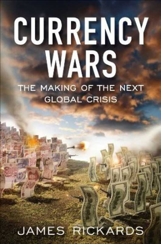Currency Wars(James Rickards)(National Geographic Books 2012)