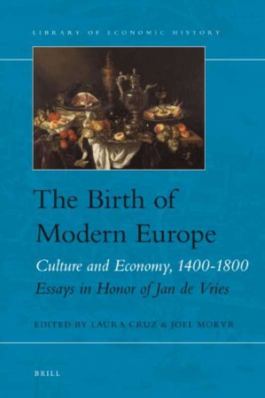 The Birth of Modern Europe (Library of Economic History)（Edited by Laura Cruz and Joel Mokyr）（BRILL 2010）