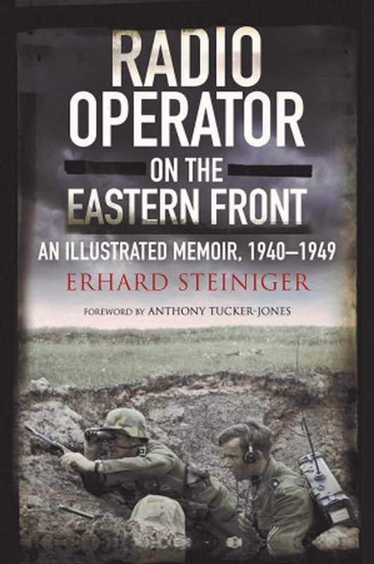 RadioOperatorontheEasternFrontAnIllustratedMemoir1940-1949（ErhardSteiniger）（GreenhillBooks2021）