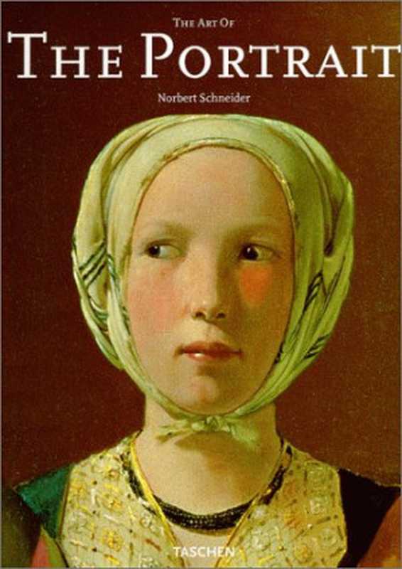 The Art of the Portrait Masterpieces of European Portrait Painting 1420-1670(Norbert Schneider)(Taschen 2002)