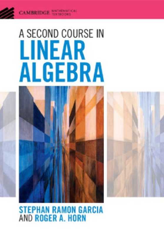 A Second Course in Linear Algebra（Garcia  Stephan Ramon; Horn  Roger A.）（Cambridge University Press 2017）