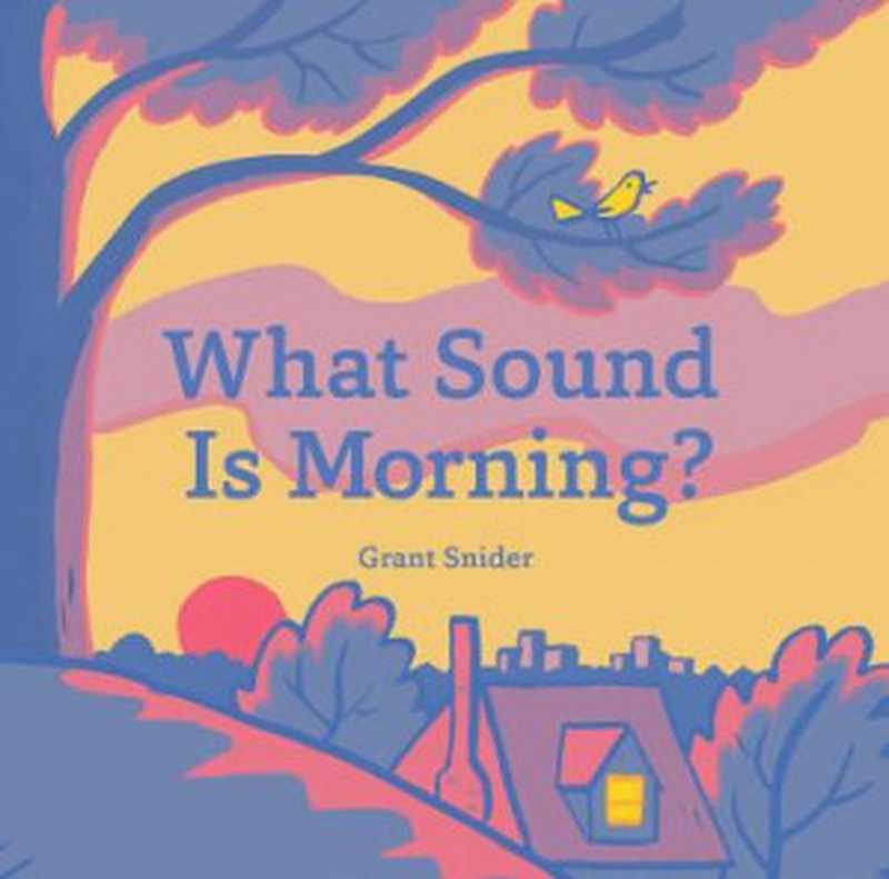 WhatSoundIsMorning（GrantSnider）（ChronicleBooksLLC2020）