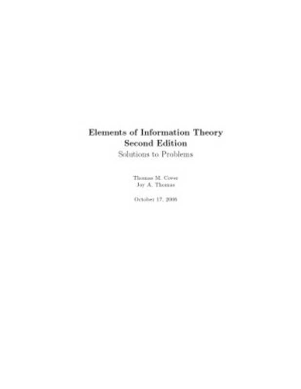 Elements of Information Theory  Second Edition [2nd Ed] (Incomplete Instructor Solution Manual  October 2006)（Thomas M. Cover  Joy A. Thomas）（Wiley-Interscience 2006）