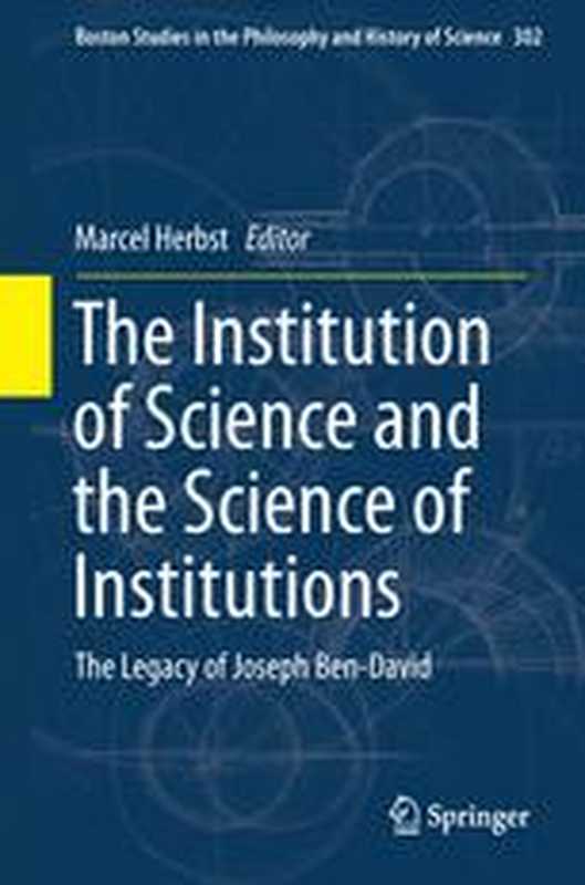 The Institution of Science and the Science of Institutions  The Legacy of Joseph Ben-David（Marcel Herbst (auth.)  Marcel Herbst (eds.)）（Springer Netherlands 2014）