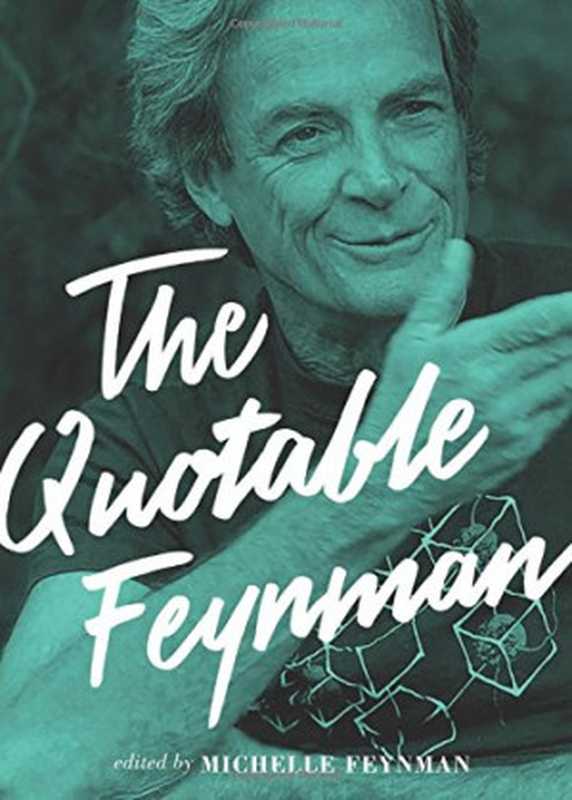 The quotable Feynman(Richard Phillips Feynman; Michelle Feynman; Brian ...)(Princeton University Press 2016)