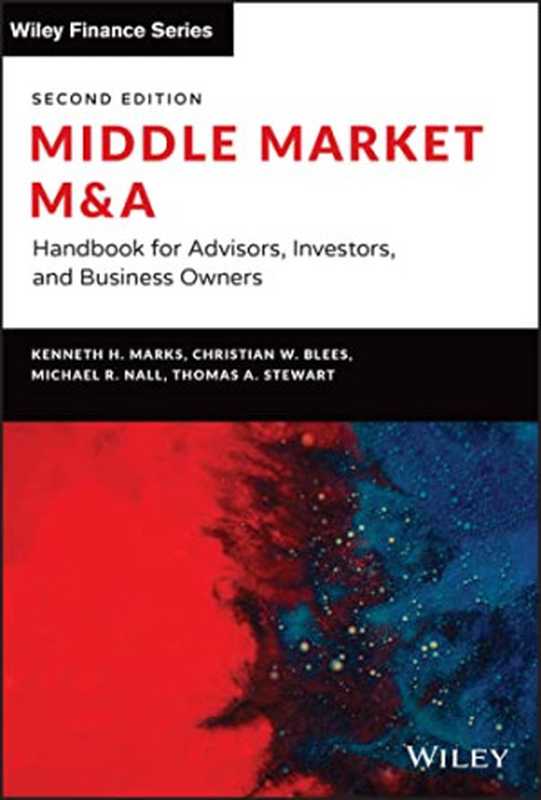 Middle Market M & A  Handbook for Advisors  Investors  and Business Owners   2nd Edition（Kenneth H. Marks  Christian W. Blees  Michael R. N...）（John Wiley & Sons 2022）