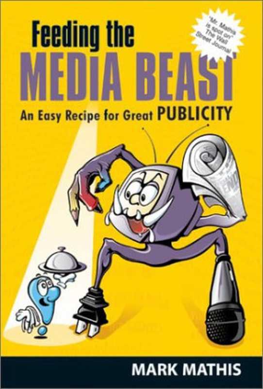 FeedingtheMediaBeastAnEasyRecipeforGreatPublicity（MarkE.Mathis）（PurdueUniversityPress2002）