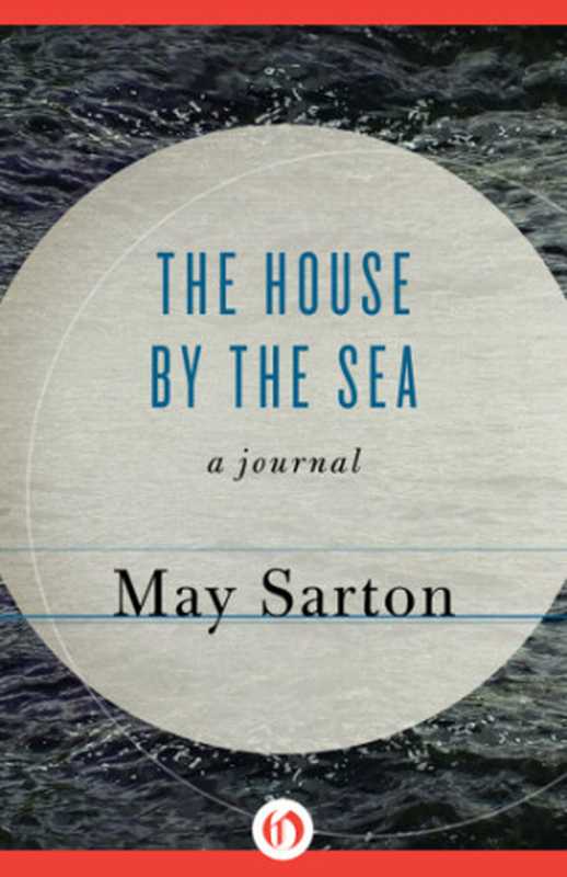 The house by the sea   a journal（Sarton  May）（Open Road Integrated Media;Norton 1977）