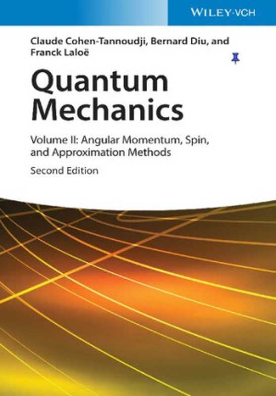 Quantum Mechanics  Volume 2  Angular Momentum  Spin  and Approximation Methods（Claude Cohen-Tannoudji  Bernard Diu  Franck Laloë）（Wiley-VCH 2020）