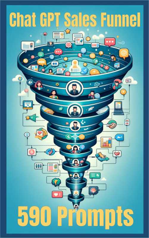 Chat GPT Sales Funnels Prompts 590  Mastering the Sales Funnel Strategies for Conversion  Retention  and Growth（Toncheva  Nataliya）（2024）
