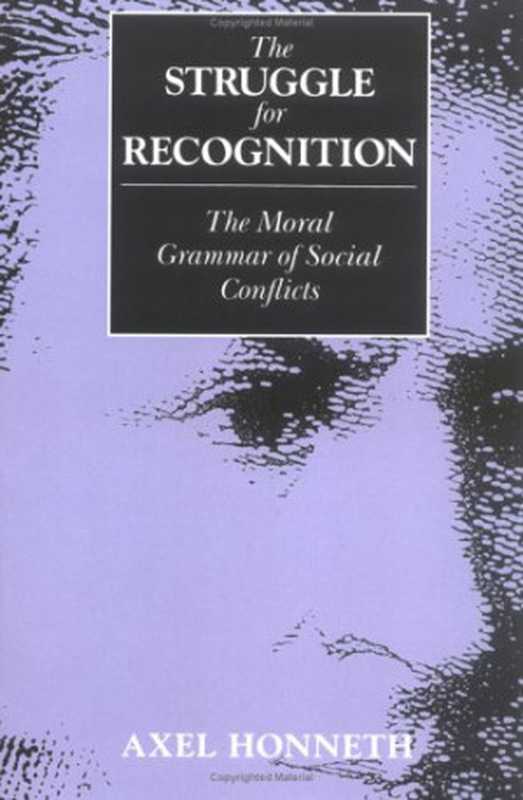 TheStruggleforRecognitionTheMoralGrammarofSocialConflicts(StudiesinContemporaryGermanSocialThought)(AxelHonneth)(TheMITPress1996)