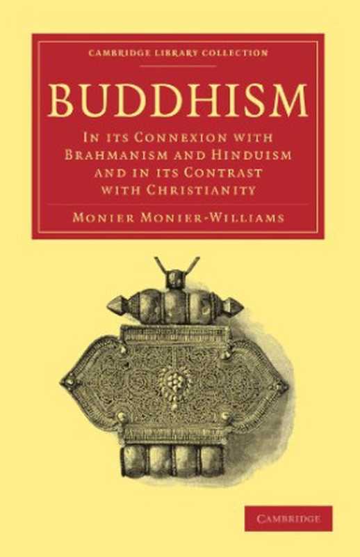 Buddhism In its Connexion with Brahmanism and Hinduism and in its Contrast with Christianity(Monier Monier-Williams)(Cambridge University Press 2010)