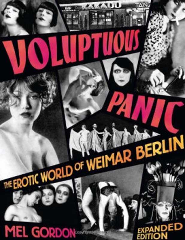 Voluptuous Panic  The Erotic World of Weimar Berlin [expanded ed. 2006]（Mel Gordon）（Feral House 2000）