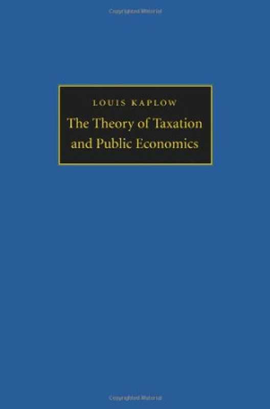 TheTheoryofTaxationandPublicEconomics（LouisKaplow）（PrincetonUniversityPress2008）