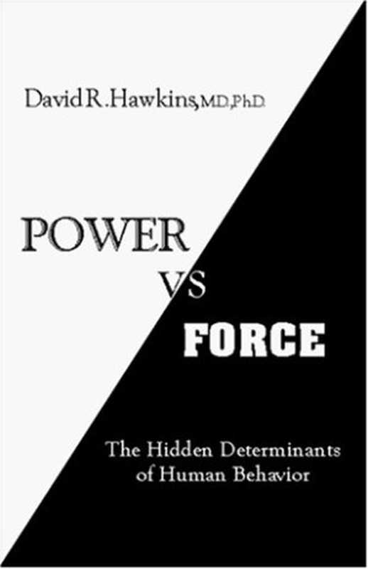 Power vs. Force - The Hidden Determinants of Human Behavior 1st Edition（David R. Hawkins）（Veritas Publishing 1995）