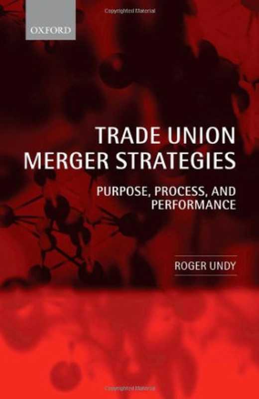 TradeUnionMergerStrategiesPurposeProcessandPerformance（RogerUndy）（OxfordUniversityPress2008）