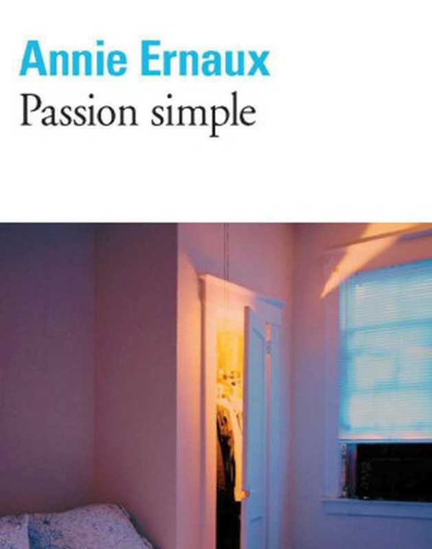 Passion simple(Annie Ernaux (Prix Nobel 2022))(Folio 2011)
