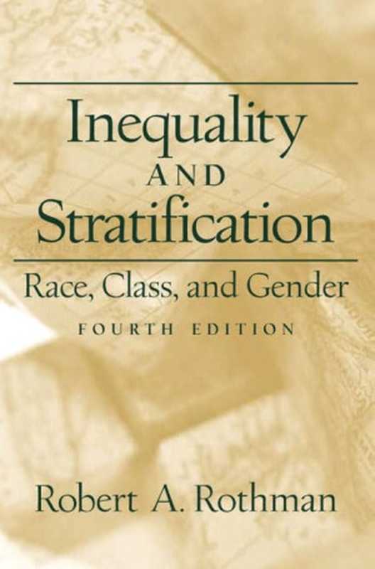 INEQUALITY AND STRATIFICATION RACE CLASS AND GENDER FOURTH EDITION ROBERT A.ROTHMAN PEARSON EDUCATION（INC.  Rothman  Robert A.  Robert A. Rothman）（Prentice Hall 2002）
