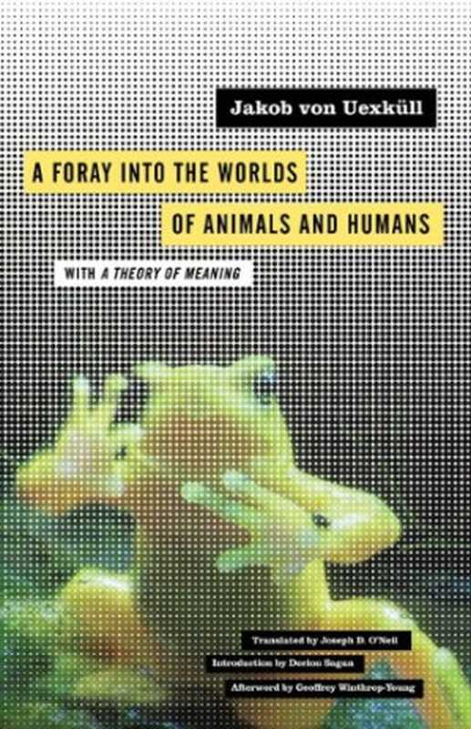 A Foray Into the Worlds of Animals and Humans  With a Theory of Meaning（Jakob von Uexküll）（U of Minnesota Press 2010）