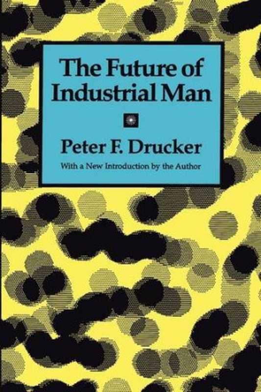 Thefutureofindustrialman(PeterFerdinandDrucker)(TransactionPublishers1995)