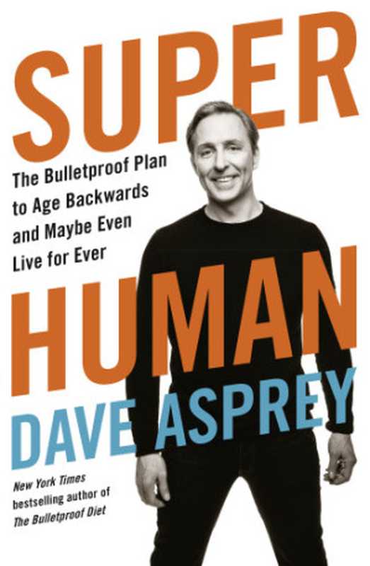 SuperHumanTheBulletproofPlantoAgeBackwardandMaybeEvenLiveForever（DaveAsprey）（HarperWave2019）