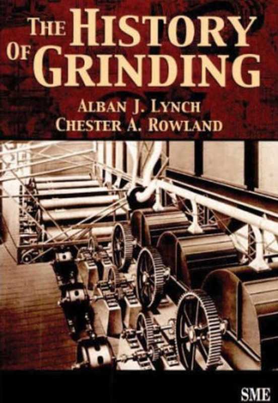 The History of Grinding（Alban J. Lynch  Chester A. Rowland）（Society for Mining Metallurgy 2005）