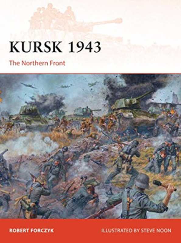 Kursk 1943  The Northern Front（Robert Forczyk  Steve Noon (Illustrator)）（Osprey Publishing 2014）