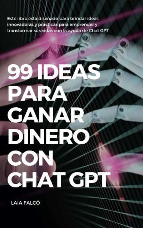 99 ideas para ganar dinero con Chat GPT (Spanish Edition)（Laia Falcó）（2023）