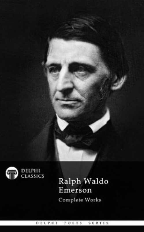 Delphi Complete Works of Ralph Waldo Emerson (Illustrated)（Ralph Waldo Emerson）（Delphi Classics 2013）