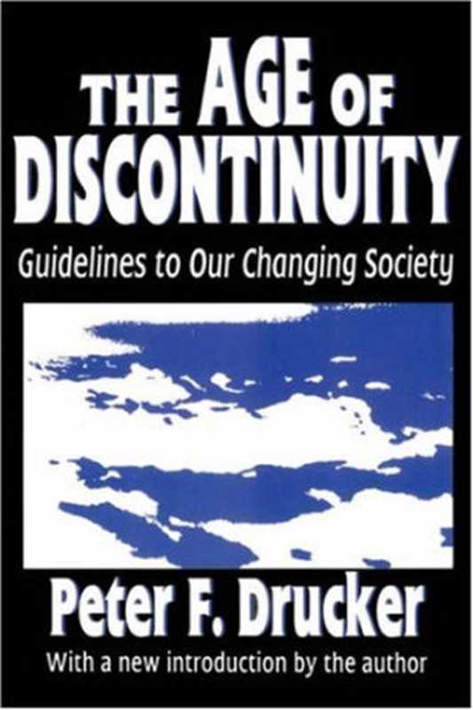 Theageofdiscontinuity-guidelinestoourchangingsociety(PeterFerdinandDrucker)(TransactionPublishers1992)
