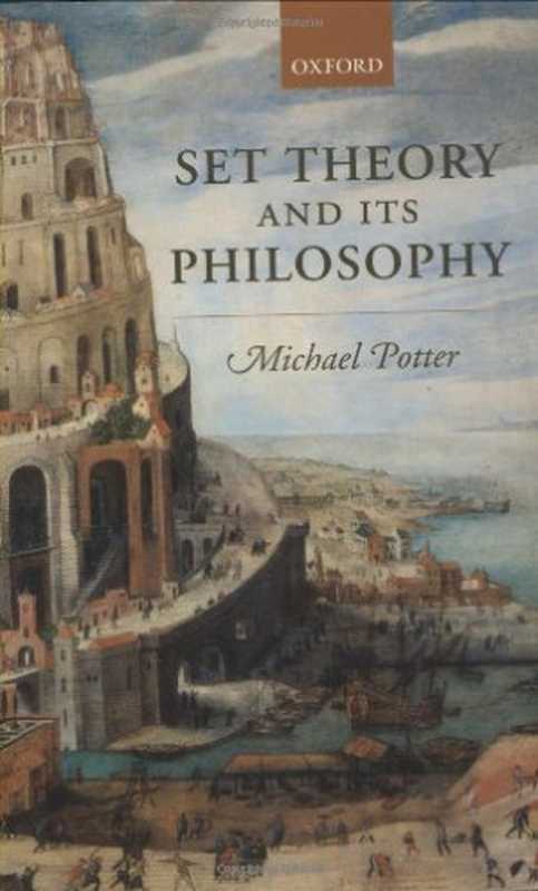 Set Theory and its Philosophy  A Critical Introduction（Michael Potter）（Oxford University Press 2004）