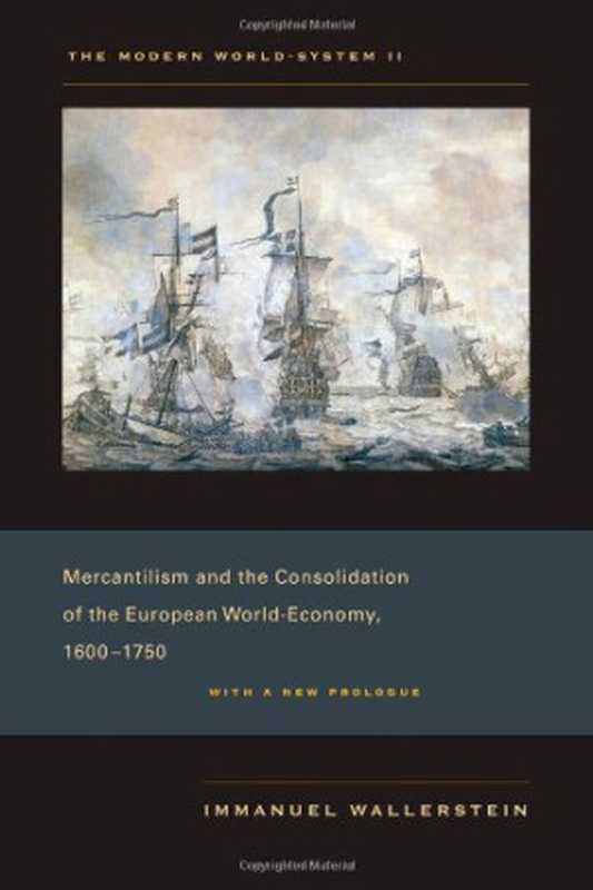 THE MODERN WORLD-SYSTEM #2) - Mercantilism and the Consolidation of the European World-Economy  1600-1750 (2011)（Immanuel Wallerstein）（University of California Press 2011）