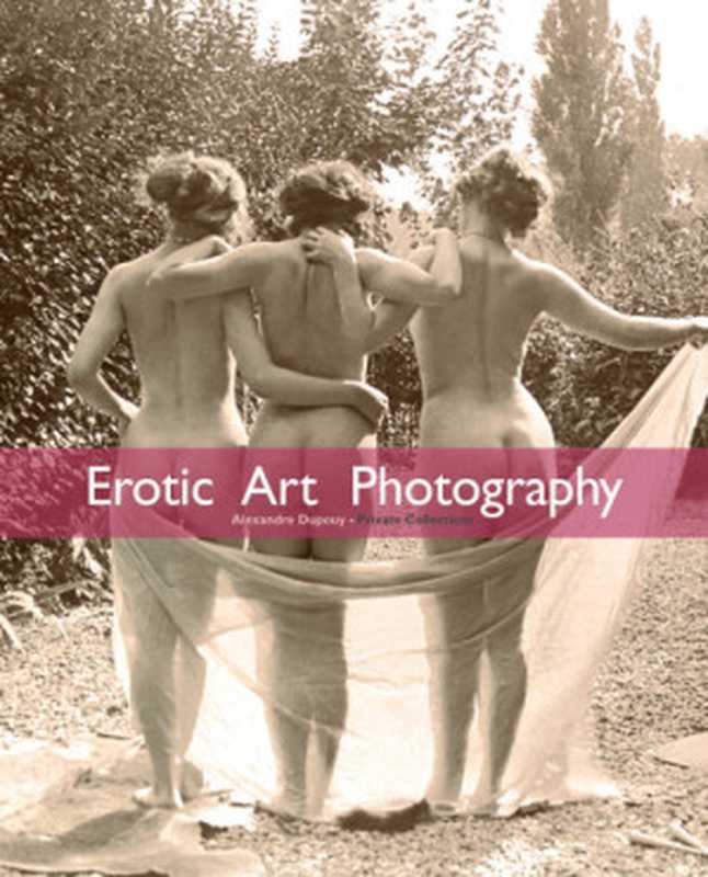 Erotic Art Photography（Alexandre Dupouy）（Parkstone International 2015）