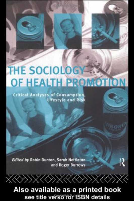 TheSociologyofHealthPromotionCriticalAnalysesofConsumptionLifestyleandRisk（RobinBuntonRogerBurrowsSarahNettleton）（Routledge1995）