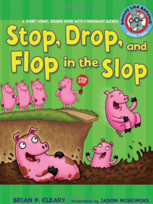Stop  Drop  and Flop in the Slop  A Short Vowel Sounds Book With Consonant Blends（Brian P. Cleary）（Millbrook Press 2009）