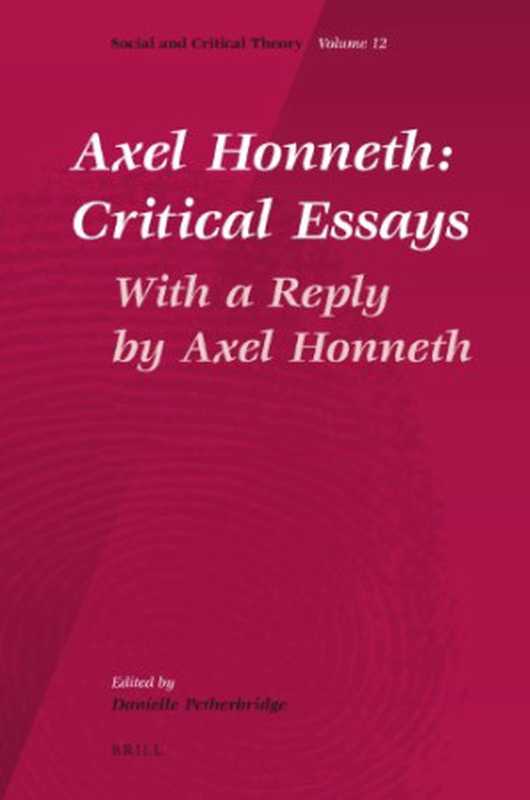 AxelHonnethCriticalEssays-WithaReplybyAxelHonneth(EditedbyDaniellePetherbridge)(BrillAcademicPublishers2011)