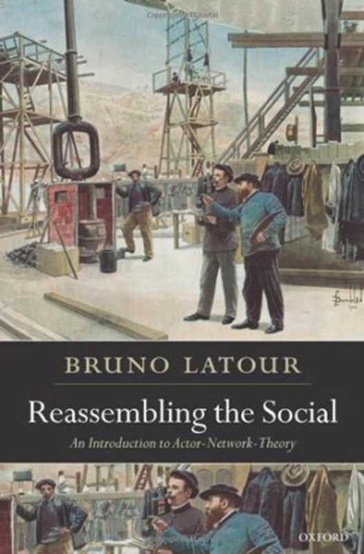 ReassemblingtheSocialAnIntroductiontoActor-Network-Theory(BrunoLatour)(OxfordUniversityPressUSA2005)