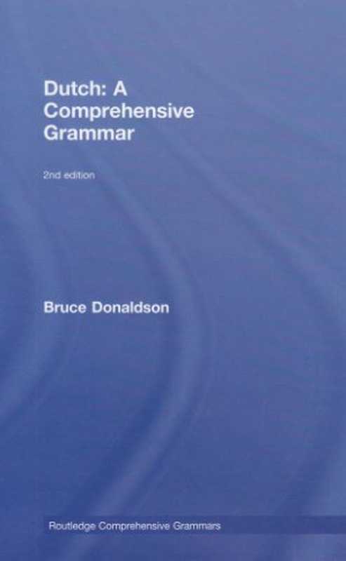 ROUTLEDGE COMPREHENSIVE GRAMMARS - Dutch A Comprehensive Grammar (2nd ed. 2008)(Bruce Donaldson)(Routledge 2008)