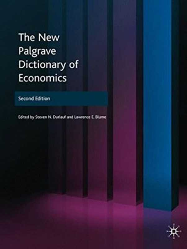 TheNewPalgraveDictionaryofEconomics(8VolumeSet)（StevenN.DurlaufLawrenceE.Blume）（PalgraveMacmillan2008）