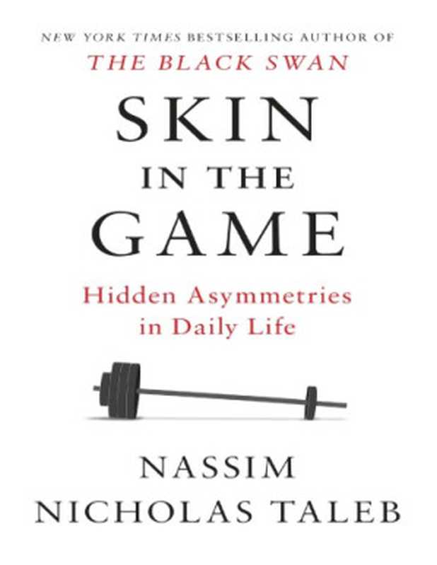 SkinInTheGameHiddenAsymmetriesInDailyLife（NassimNicholasTaleb）（RandomHousePublishingGroup2018）