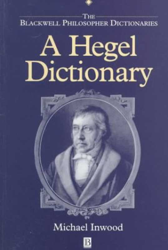 AHegelDictionary(BlackwellPhilosopherDictionaries)(MichaelInwood)(Wiley-Blackwell1992)