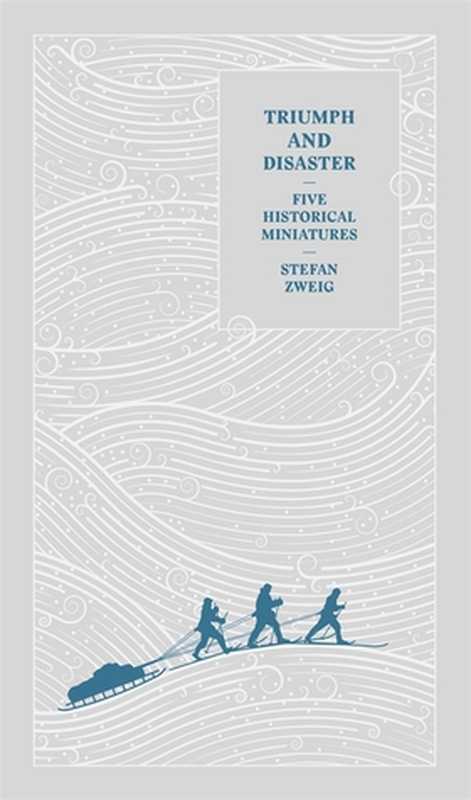 TriumphandDisasterFiveHistoricalMiniatures（StefanZweig）（PushkinPress2016）